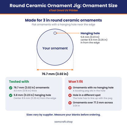 Ornament size chart for the Samcraft round ceramic ornament jig for the xTool Omni: tested with 76.7 mm (3.02 in) round ceramic ornaments, 4.0 mm thick, with a 5.8 mm hanging hole centered 8.9 mm from the edge. Ornaments with no hanging hole, a hole in a different spot, or over 77.3 mm across won't fit.